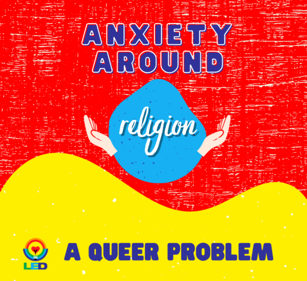 Anxiety Around Religion: A Queer Problem