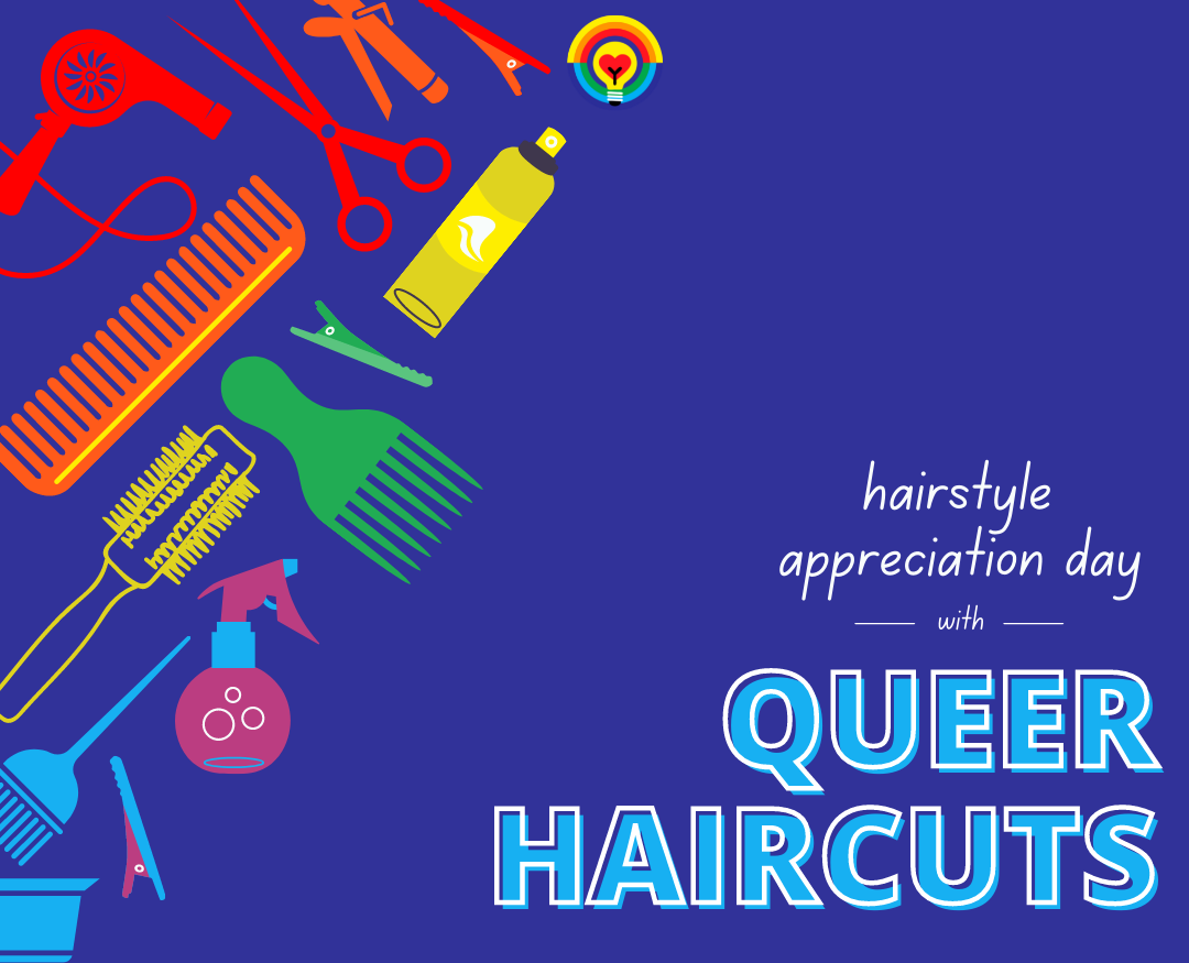 Queer Haircuts: Hairstyle Appreciation Day