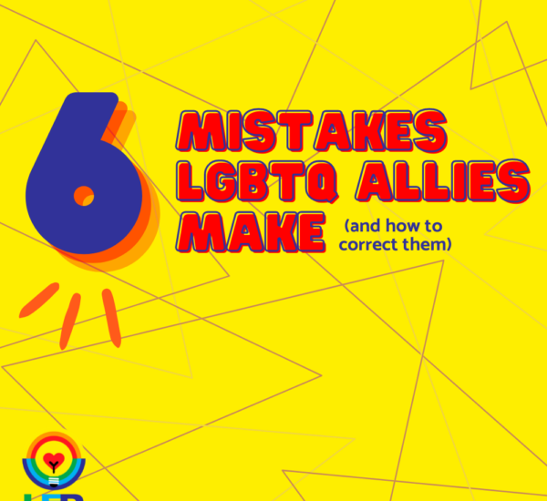 6 Mistakes LGBTQ Allies Make (and How Correct It)