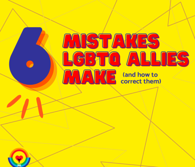 6 Mistakes LGBTQ Allies Make (and How Correct It)