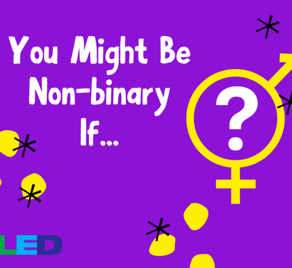 You Might Be Non-Binary If…