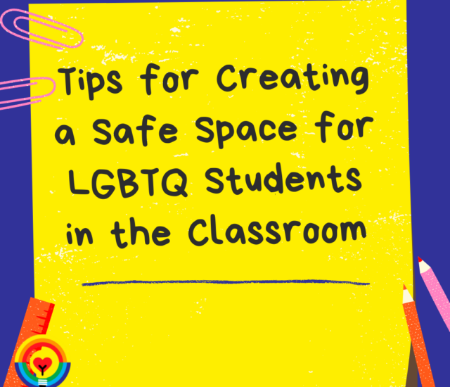 Tips for Creating a Safe Space for LGBTQ Students in the Classroom