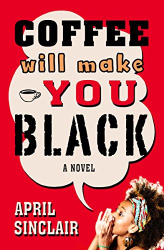 A book cover states as follows. Coffee will make You Black. A novel. April Sinclair.