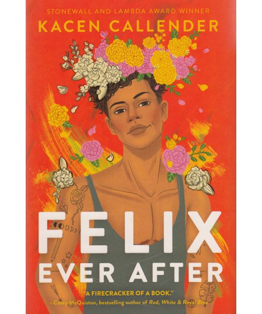 A book cover states as follows. Stonewall and Lambda Award Winner Kacen Callender. Felix Ever After.